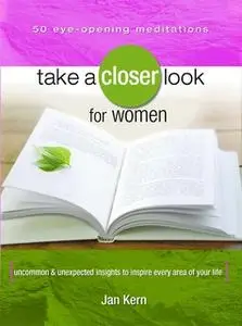 «Take a Closer Look for Women: Uncommon & Unexpected Insights to Inspire Every Area of Your Life» by Jan Kern