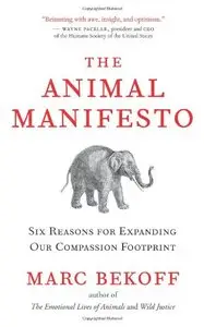 The Animal Manifesto: Ten Reasons for Expanding Our Compassion Footprint