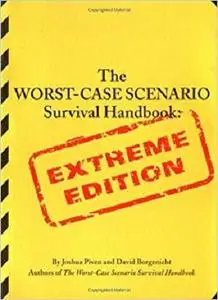 The Worst-Case Scenario Survival Handbook: Extreme Edition
