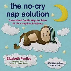 The No-Cry Nap Solution: Guaranteed Gentle Ways to Solve All Your Naptime Problems [Audiobook]