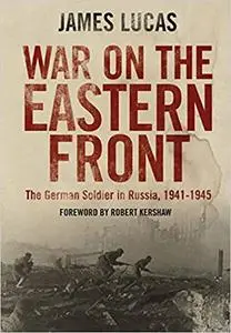 War on the Eastern Front: The German Soldier in Russia 1941–1945 (Repost)