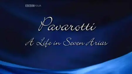 BBC - Pavarotti: A Life in Seven Arias (2007)