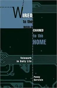 Wired to the World, Chained to the Home: Telework in Daily Life