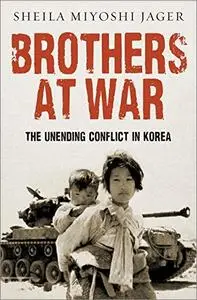 Brothers at War: The Unending Conflict in Korea