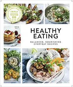 Healthy Eating: Balanced, Nourishing Everyday Recipes (Australian Women's Weekly)