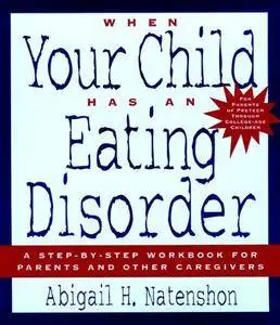 When Your Child Has an Eating Disorder: A Step-by-Step Workbook for Parents and Other Caregivers [Kindle Edition]