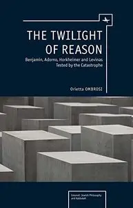 The Twilight of Reason: Benjamin, Adorno, Horkheimer and Levinas Tested (repost)