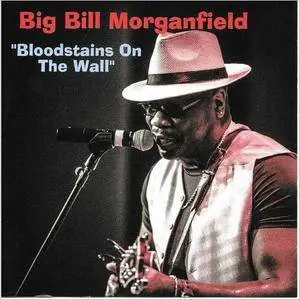 Big Bill Morganfield - Bloodstains On The Wall (2016)