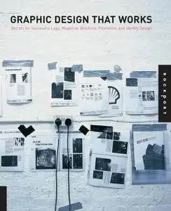 Graphic Design That Works: Secrets for Successful Logo, Magazine, Brochure, Promotion, and Identity Design