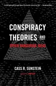 «Conspiracy Theories and Other Dangerous Ideas» by Cass R. Sunstein