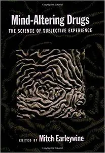 Mind-Altering Drugs: The Science of Subjective Experience