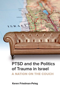 PTSD and the Politics of Trauma in Israel : A Nation on the Couch