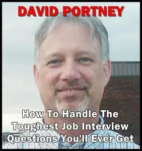 «How To Handle The Toughest Job Interview Questions You'll Ever Get» by David R. Portney
