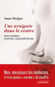 Anne Steiger, "Une araignée dans le ventre : Mon combat contre l'endométriose"