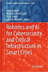 Robotics and AI for Cybersecurity and Critical Infrastructure in Smart Cities