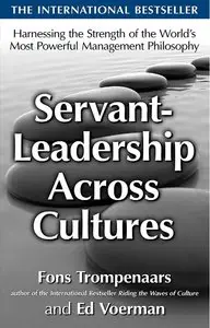 Servant-Leadership Across Cultures: Harnessing the Strengths of the World's Most Powerful Management Philosophy (repost)