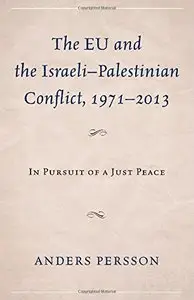 The EU and the Israeli-Palestinian Conflict 1971-2013: In Pursuit of a Just Peace