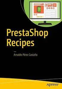 PrestaShop Recipes: A Problem-Solution Approach