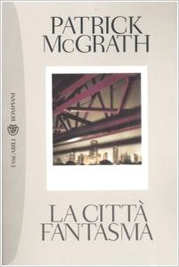 La città fantasma - Patrick McGrath