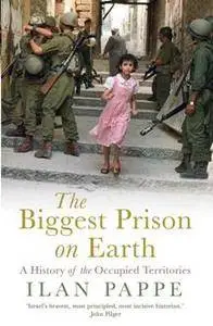The Biggest Prison on Earth : A History of the Occupied Territories