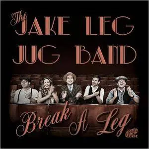 Jake Leg Jug Band - Break A Leg (2017)
