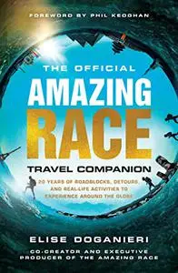 The Official Amazing Race Travel Companion: More Than 20 Years of Roadblocks, Detours, and Real-Life Activities to Experience