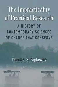 The Impracticality of Practical Research: A History of Contemporary Sciences of Change That Conserve
