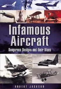 Infamous Aircraft: Dangerous designs and their vices