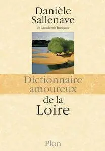 Danièle Sallenave, "Dictionnaire amoureux de la Loire"