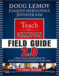 Teach Like a Champion Field Guide 2.0: A Practical Resource to Make the 62 Techniques Your Own, 2nd Edition