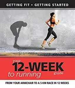 «Your 12 Week Guide to Running» by Daniel Ford, Paul Cowcher