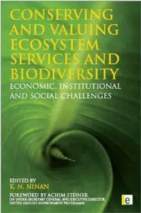 Conserving and valuing ecosystem services and biodiversity: economic, institutional and social challenges