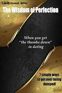 The Wisdom of Perfection, When you get "the thumbs down" in dating: 7 Simple Ways to Get over Being Dumped!