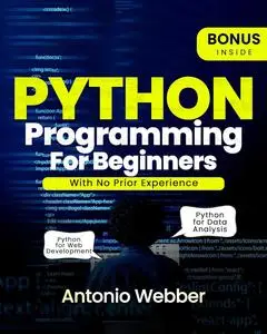 PYTHON PROGRAMMING FOR BEGINNERS : Mastering Python With No Prior Experience