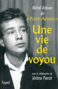 Michel Ardouin, Jérôme Pierrat, ""Porte-avions" / Une vie de voyou"