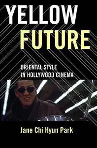 Yellow Future: Oriental Style in Hollywood Cinema