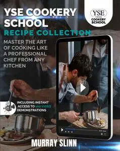 YSE Cookery School Recipe Collection: Master the Art of Cooking Like a Professional Chef From Any Kitchen