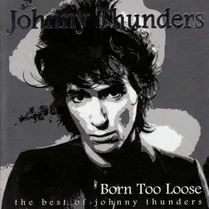 Johnny Thunders - Born Too Loose (The Best Of Johnny Thunders) (1999)