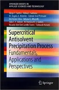 Supercritical Antisolvent Precipitation Process: Fundamentals, Applications and Perspectives