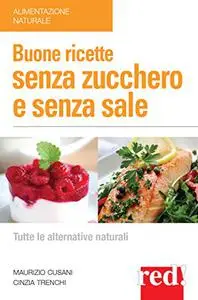 Buone Ricette Senza Zucchero e Senza sale - Maurizio Cusani & Cinzia Trenchi