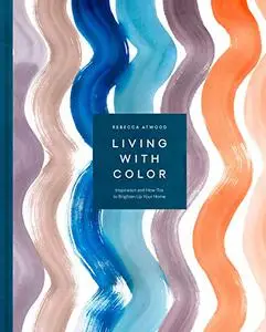 Living with Color: Inspiration and How-Tos to Brighten Up Your Home (Repost)