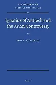 Ignatius of Antioch and the Arian Controversy