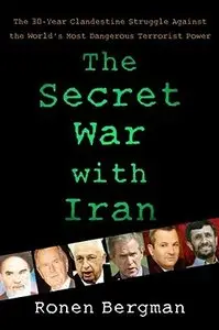 The Secret War with Iran: The 30-Year Clandestine Struggle Against the World's Most Dangerous Terrorist Power