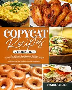 COPYCAT RECIPES: The Ultimate Cookbook for Making Your Favourite Restaurant Dishes at Home on a Budget