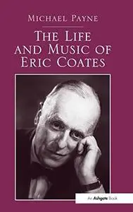 The Life and Music of Eric Coates