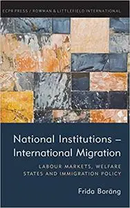 National Institutions – International Migration: Labour Markets, Welfare States and Immigration Policy