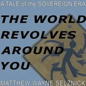 «The World Revolves Around You» by Matthew Wayne Selznick