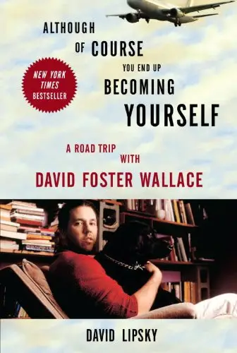 Although Of Course You End Up Becoming Yourself: A Road Trip with David Foster Wallace (Repost)