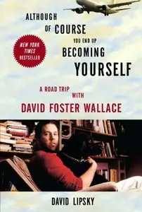 Although Of Course You End Up Becoming Yourself: A Road Trip with David Foster Wallace (Repost)