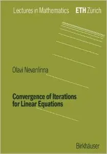 Convergence of Iterations for Linear Equations (Lectures in Mathematics. ETH Zürich) by Olavi Nevanlinna